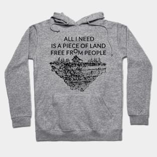 All I need is a piece of land free from people Hoodie